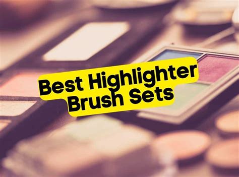 # 1 Best Highlighter Brush Sets for Flawless Makeup