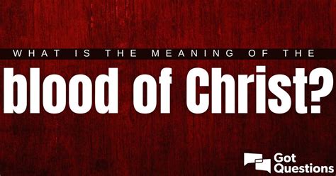 What is the meaning of the blood of Christ?