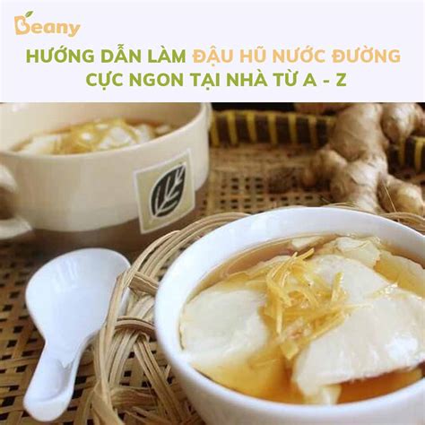 Hướng dẫn làm đậu hũ nước đường cực ngon tại nhà từ A - Z - Beany