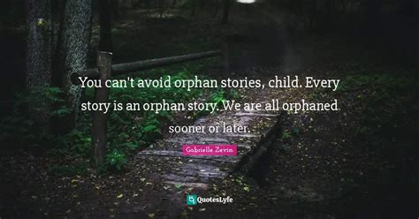 You can't avoid orphan stories, child. Every story is an orphan story ...