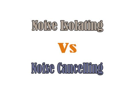 Noise Isolating Vs Noise Cancelling: Which is Better?