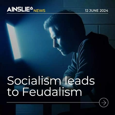 Socialism Leads to Feudalism | Ainslie Bullion