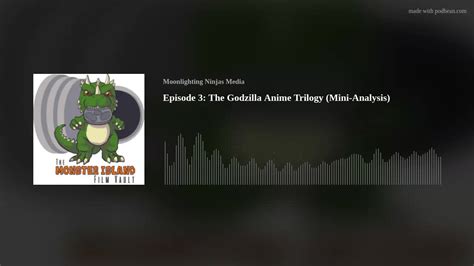 Episode 3: The Godzilla Anime Trilogy (Mini-Analysis)