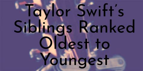 Everything You Need to Know About Taylor Swift and Her Brother - Oldest.org