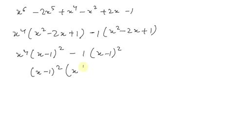 SOLVED:Factor. Assume that variables in exponents represent natural numbers. x^6-2 x^5+x^4-x^2+2 x-1