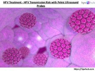 HPV Treatment - HPV Transmission Risk with Pelvic Ultrasound Probes