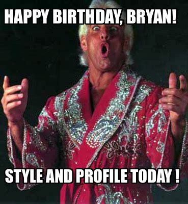 Meme Creator - Funny Happy Birthday, Bryan! Style and Profile today ! Meme Generator at ...