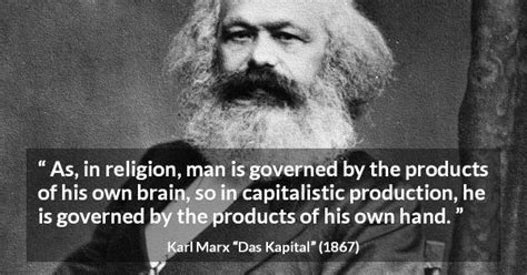 Karl Marx: “As, in religion, man is governed by the products...”