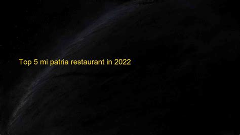 Top 5 mi patria restaurant in 2022 | Blog Hồng