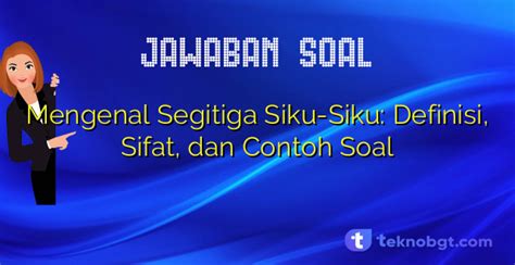 Mengenal Segitiga Siku-Siku: Definisi, Sifat, dan Contoh Soal