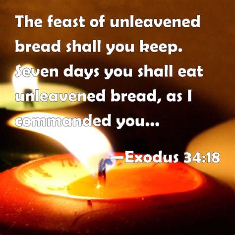 Exodus 34:18 The feast of unleavened bread shall you keep. Seven days ...