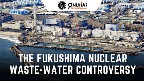 The Fukushima Nuclear Waste-Water Controversy | PWOnlyIAS 2023 - PWOnlyIAS