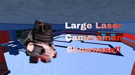 Large Laser Cameraman Showcase (Toilet Tower Defense) - YouTube