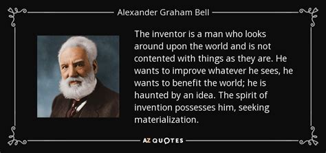 Alexander Graham Bell quote: The inventor is a man who looks around upon the...