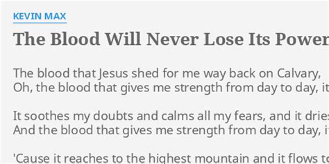 "THE BLOOD WILL NEVER LOSE ITS POWER" LYRICS by KEVIN MAX: The blood that Jesus...