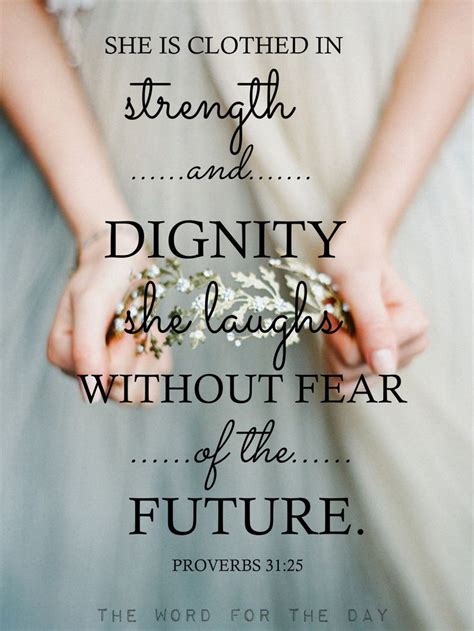 She is clothed in strength and dignity, she laughs without fear of the future. Proverbs 31:25 ...