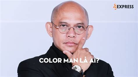 Color man là ai? Tìm hiểu tiểu sử chi tiết về color man | 35express