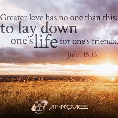 Greater love has no one than this: to lay down one's life for one's friends. John 15:13 | John ...