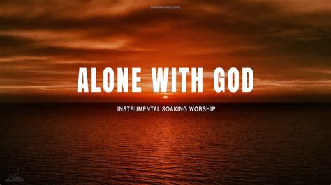 ALONE WITH GOD // INSTRUMENTAL SOAKING WORSHIP // SOAKING WORSHIP MUSIC ...