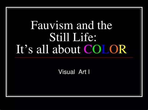 PPT - Fauvism and the Still Life : It ’ s all about C O L O R PowerPoint Presentation - ID:4170000