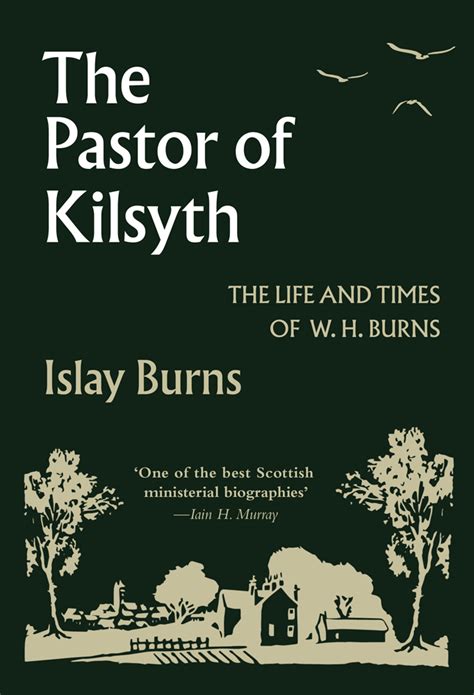 The Pastor of Kilsyth – The Life and Times of W. H. Burns by Islay Burns | James A. Dickson Books