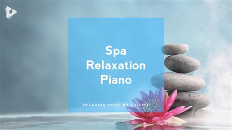 Spa Relaxation Piano - 80 Minutes of Piano for The Spa | Relaxing Music by Lullify | ∞ 520 - YouTube