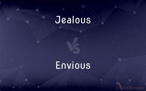 Jealous vs. Envious — What’s the Difference?