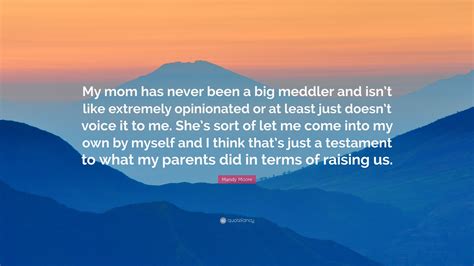 Mandy Moore Quote: “My mom has never been a big meddler and isn’t like extremely opinionated or ...