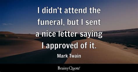 I didn't attend the funeral, but I sent a nice letter saying I approved ...