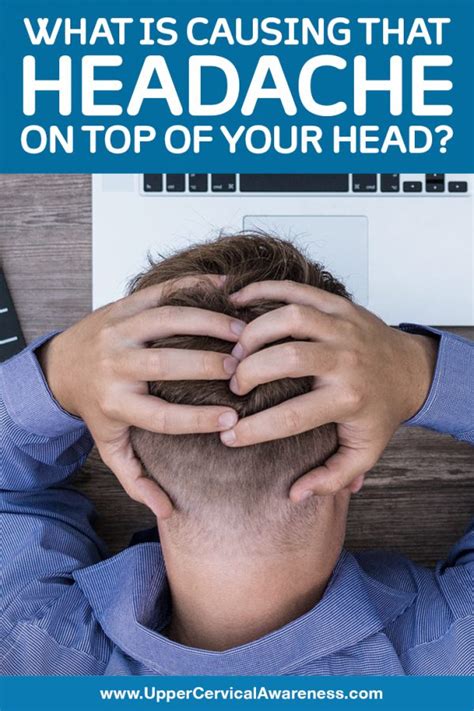 Headache on Top of Head | Upper Cervical Awareness