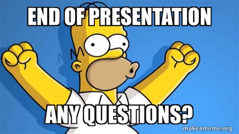 End of Presentation Any Questions? - Happy Homer | Make a Meme