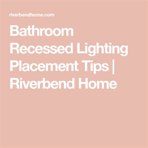 Bathroom Recessed Lighting Placement: Helpful Layout Tips & Tricks | Bathroom recessed lighting ...