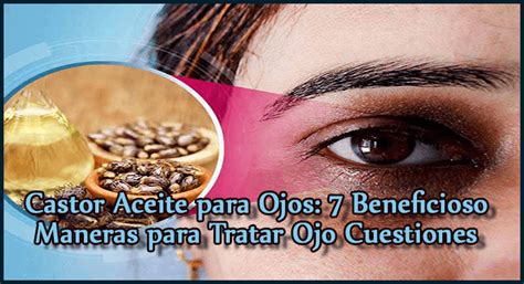 Castor Aceite para Ojos: 7 Beneficioso Maneras para Tratar Ojo ...