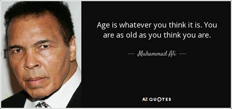 Muhammad Ali quote: Age is whatever you think it is. You are as...