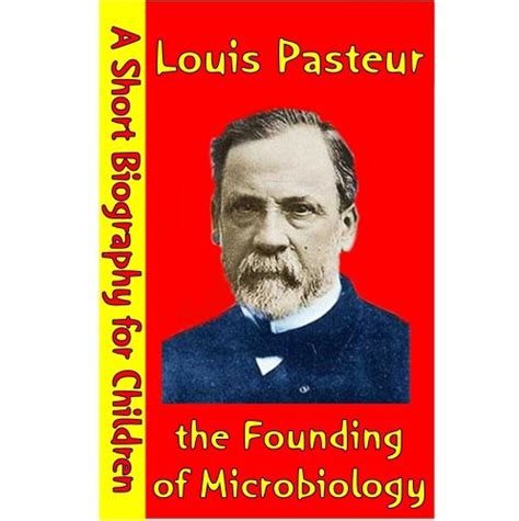 Louis Pasteur : the Founding of Microbiology (A Short Biography for ...