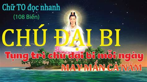 CHÚ ĐẠI BI (108 Biến) chữ TO đọc nhanh. Tụng trì chú đại bi mỗi ngày MAY MẮN CẢ NĂM - Thuyết Pháp