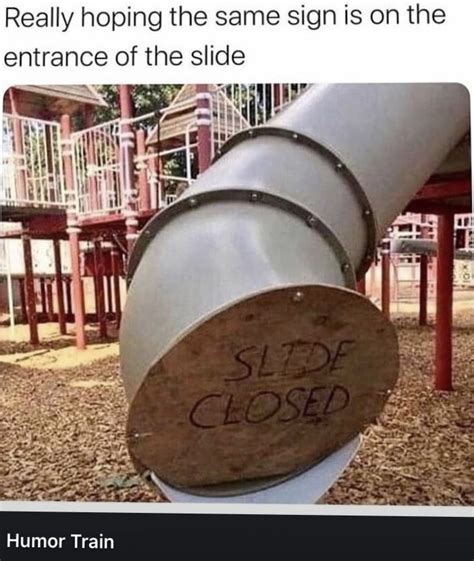 Slide closed. Hopefully there's another sign at the top of the slide... in 2020 | Funny friend ...