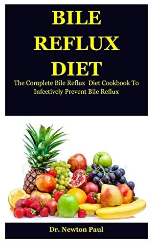 Bile Reflux Diet: The Complete Bile Reflux Diet Cookbook To Infectively ...