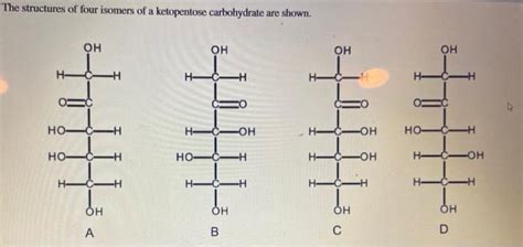 Solved The structures of four isomers of a ketopentose | Chegg.com