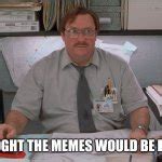 Office Space Stapler Meme Generator - Imgflip