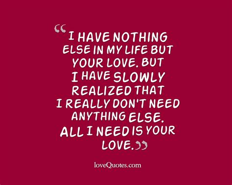 All I Need Is Your Love - Love Quotes