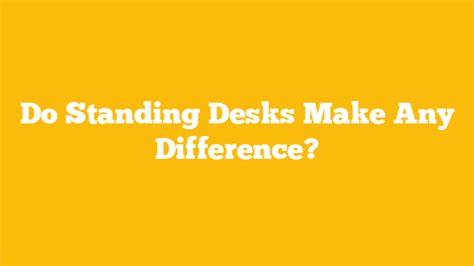 Do Standing Desks Make Any Difference? - iStandingDesk
