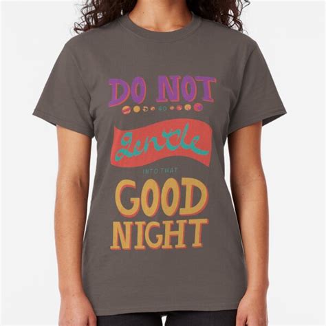 Do Not Go Gentle Into That Good Night T-Shirts | Redbubble