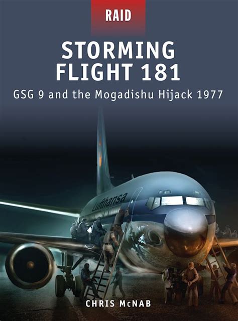 Storming Flight 181: GSG 9 and the Mogadishu Hijack 1977: Raid Chris ...