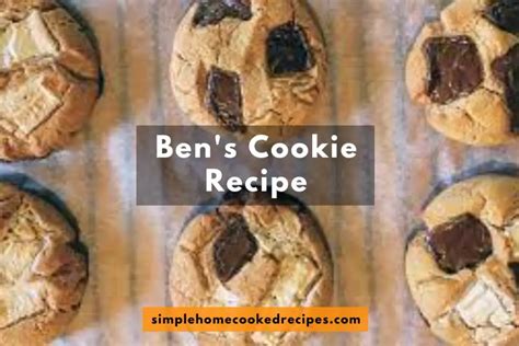 Ben's Cookies Recipe - Simple Home Cooked Recipes