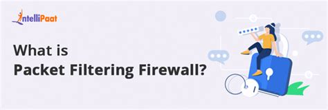 What is Packet Filtering Firewall? Benefits & Types