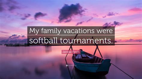 Jennie Finch Quote: “My family vacations were softball tournaments.” (7 wallpapers) - Quotefancy