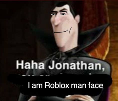 haha jonathan i am roblox man face | Roblox Man Face | Know Your Meme