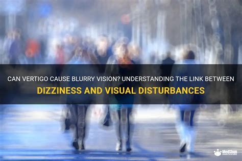 Can Vertigo Cause Blurry Vision? Understanding The Link Between ...