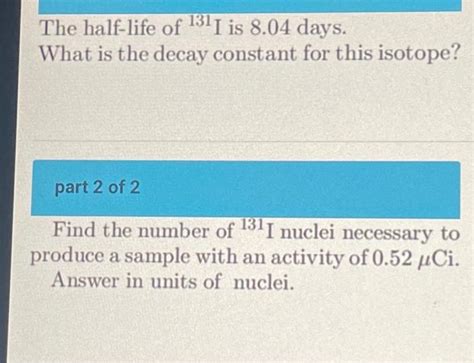 Solved The half-life of 131I is 8.04 days. What is the decay | Chegg.com